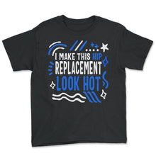 Load image into Gallery viewer, Hip Surgery Shirt, Hip Replacement Look Hot, Bionic Broken Hip - Youth Tee - Black