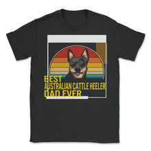 Load image into Gallery viewer, Best Australian Cattle Heeler Dad Ever T Shirt - Unisex T-Shirt - Black
