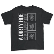 Load image into Gallery viewer, A Dirty Hoe Is A Happy Hoe, Garden Plant Gardening Lover Botanist - Youth Tee - Black