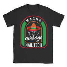 Load image into Gallery viewer, Nacho Average Nail Tech Mexican Fiesta T Shirt - Unisex T-Shirt - Black