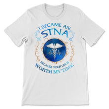 Load image into Gallery viewer, STNA I Became State Tested Nurse Aide Your Life Worth My Time Nurse