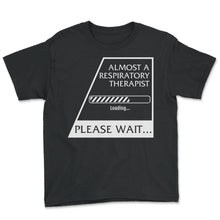 Load image into Gallery viewer, Almost A Respiratory Therapist Shirt, Loading Graduating Tee, Lung - Youth Tee - Black