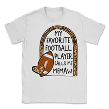 Load image into Gallery viewer, Memaw Shirt, My Favorite Football Player Calls Me Memaw Leopard Tee, - Unisex T-Shirt - White