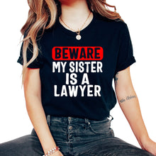 Load image into Gallery viewer, Siblings Shirt, Beware My Sister Is A Lawyer Tee, Attorney Siblings, - Unisex T-Shirt - Black