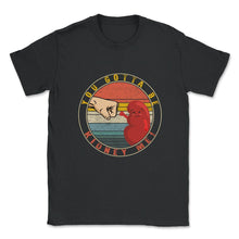 Load image into Gallery viewer, Organ Donation Awareness, You Gotta Be Kidney Me, Kidney Organ - Unisex T-Shirt - Black