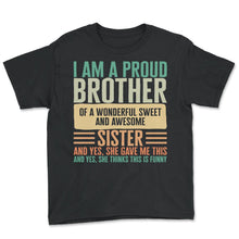 Load image into Gallery viewer, Siblings Shirt, I Am Proud Brother Of A Wonderful Sweet And Tee, - Youth Tee - Black