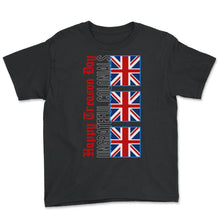 Load image into Gallery viewer, Happy Treason Day Shirt, Ungrateful Colonials United Kingdom British - Youth Tee - Black