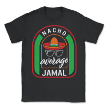 Load image into Gallery viewer, Nacho Average Jamal Mexican Fiesta T Shirt - Unisex T-Shirt - Black