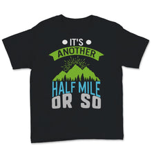 Load image into Gallery viewer, It's Another Half Mile Shirt Hiking Mountains Hiker Climber Adventure