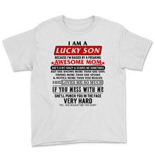 Load image into Gallery viewer, Lucky Son of Freaking Crazy Scary Awesome Mom She Loves Me Mother's