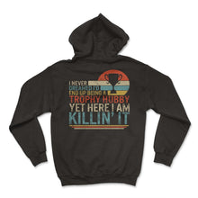 Load image into Gallery viewer, Father Shirt, I Never Dreamed I'd End Up Being A Trophy Hubby Tee, - Hoodie - Black