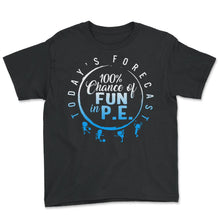 Load image into Gallery viewer, Physical Education Teacher Shirt, Today's Forecast 100% Chance Of Fun - Youth Tee - Black