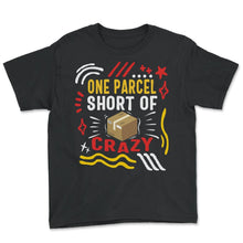 Load image into Gallery viewer, Mailman Shirt, One Parcel Short Of Crazy Package Tee, Funny Mail - Youth Tee - Black
