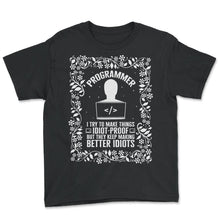 Load image into Gallery viewer, Programmer Shirt, I Try To Make Things Idiot Proof Floral Tee, Funny - Youth Tee - Black