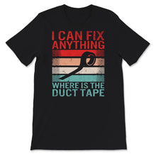 Load image into Gallery viewer, I Can Fix Anything, Where Is The Duct Tape Shirt, Duck Tape Shirt,