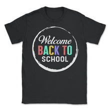 Load image into Gallery viewer, Back to School Shirt, Welcome Back Tee, Teachers Appreciation Gift - Unisex T-Shirt - Black
