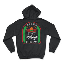 Load image into Gallery viewer, Nacho Average Henry Mexican Fiesta T Shirt - Hoodie - Black