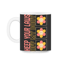 Load image into Gallery viewer, Pro Choice Shirt, Keep Your Laws Of My Body Sunflower Tee, Girl Power - 11oz Mug - Black on White