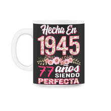 Load image into Gallery viewer, Mujer 77 Cumpleaños Regalo Hecha En 1945, 77 Anos Siendo Perfecta - 11oz Mug - Black on White