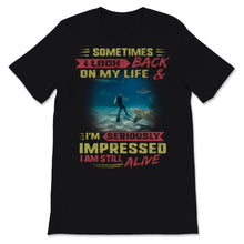 Load image into Gallery viewer, Scuba Diving Sometimes I Look Back I'm Impressed I'm Still Alive