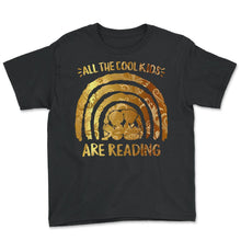 Load image into Gallery viewer, All the Cool Kids are Reading Shirt Rainbow Books Lover Birthday - Youth Tee - Black