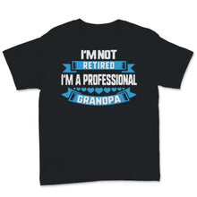 Load image into Gallery viewer, I'm Not Retired A Professional Grandpa Dad Father Day Gift for Papa