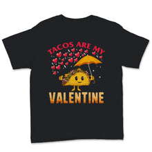 Load image into Gallery viewer, Tacos Are My Valentine Shirt Cute Taco Holding Umbrella Mexican Food