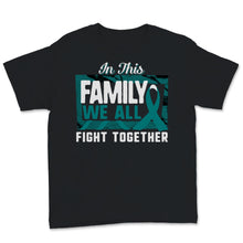 Load image into Gallery viewer, Ovarian Cancer Awareness In This Family We All Fight Together Teal