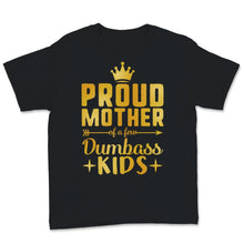 Load image into Gallery viewer, Proud Mother Of A Few Dumbass Kids Mom Wife Mother's Day Gold Golden