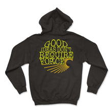 Load image into Gallery viewer, Socialist Shirt, Good Ideas Don't Require Force Tee, Libertarian - Hoodie - Black
