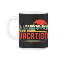 Load image into Gallery viewer, Family Vacation Shirt, Help Me I'm On A Family Vacation, Funny - 11oz Mug - Black on White