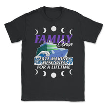 Load image into Gallery viewer, Family Cruise Shirt, Family Cruise 2022 Custom Tee, Making Memories - Unisex T-Shirt - Black