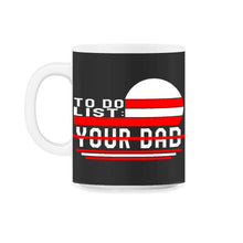 Load image into Gallery viewer, To Do List Your Dad Matching With Mom Shirt, Father's Day Gift Funny - 11oz Mug - Black on White
