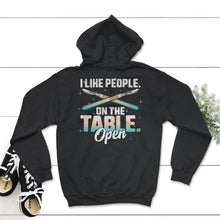 Load image into Gallery viewer, I Like People On The Table Open, Funny Surgical Tech, Scrub - Hoodie - Black