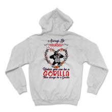 Load image into Gallery viewer, Gorilla Shirt, Always Be Yourself Unless You Can Be A Gorilla, Cute