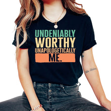 Load image into Gallery viewer, Empowerment Shirt, Undeniably Worthy Unapologetically Me Tee, Funny - Unisex T-Shirt - Black