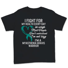 Load image into Gallery viewer, MG Awareness Shirt, I Fight For My Health Every Day Not Lazy I'm