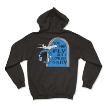 Load image into Gallery viewer, Pilot Shirt, You May Fly But I Control The Sky Air Traffic Controller - Hoodie - Black