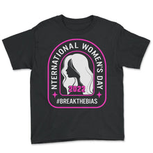 Load image into Gallery viewer, International Women's Day Shirt, Break The Bias 2022 Feminist - Youth Tee - Black