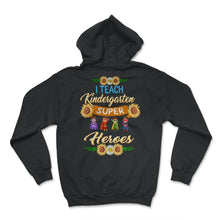 Load image into Gallery viewer, Kindergarten Shirt, I Teach Kindergarten Super Heroes Tee, Teacher - Hoodie - Black