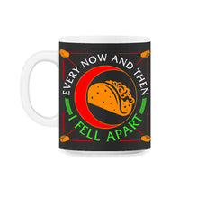 Load image into Gallery viewer, Cinco De Mayo Shirt, Every Now And Then I Fell Apart, May 5th Funny - 11oz Mug - Black on White