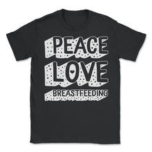 Load image into Gallery viewer, Breast Feeding Shirt, Peace Love Breastfeeding Tee, Mother's Day - Unisex T-Shirt - Black