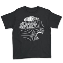 Load image into Gallery viewer, Programmer Shirt, Debugging Definition Tee, Funny Tech Support Coding - Youth Tee - Black