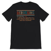 Load image into Gallery viewer, Debugging Definition Shirt, Programming, Coding T-Shirt, Computer