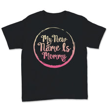 Load image into Gallery viewer, My New Name Is Mommy Shirt, First Mother's Day Gift For Wife, New Mom
