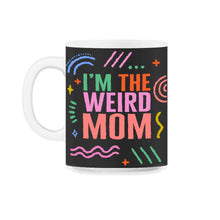Load image into Gallery viewer, Mom Shirt, I'm The Weird Mom Tee, Mother's Day Gift Funny New Mom, - 11oz Mug - Black on White