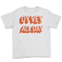 Load image into Gallery viewer, Oy Vey All Day Shirt, Yiddish Quote Purim Jewish Saying Holiday Seder - Youth Tee - White