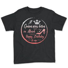 Load image into Gallery viewer, A Queen Was Born In March Birthday - Youth Tee - Black