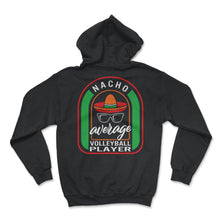 Load image into Gallery viewer, Nacho Average Volleyball Player Mexican Fiesta T Shirt - Hoodie - Black