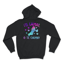 Load image into Gallery viewer, Te Calmas O Te Calmo, Hispanic Spanish Shirt, Latina Feminist T-Shirt